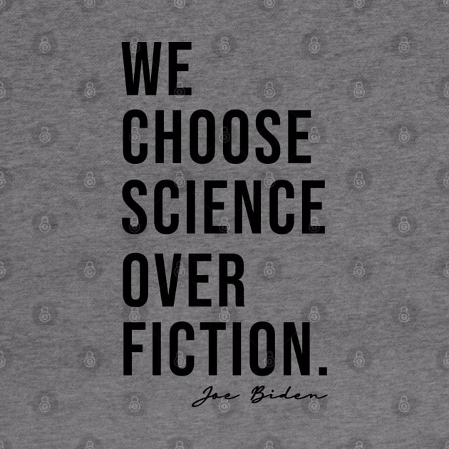 We Choose Science Over Fiction Election 2020 Biden Harris by VanTees